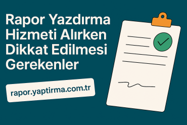 Rapor Yazdırma Hizmeti Alırken Dikkat Edilmesi Gerekenler - Rapor Yaptırma Merkezi