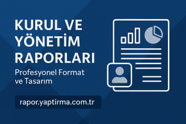 Kurul ve Yönetim Raporları Profesyonel Format ve Tasarım - Rapor Yaptırma Merkezi