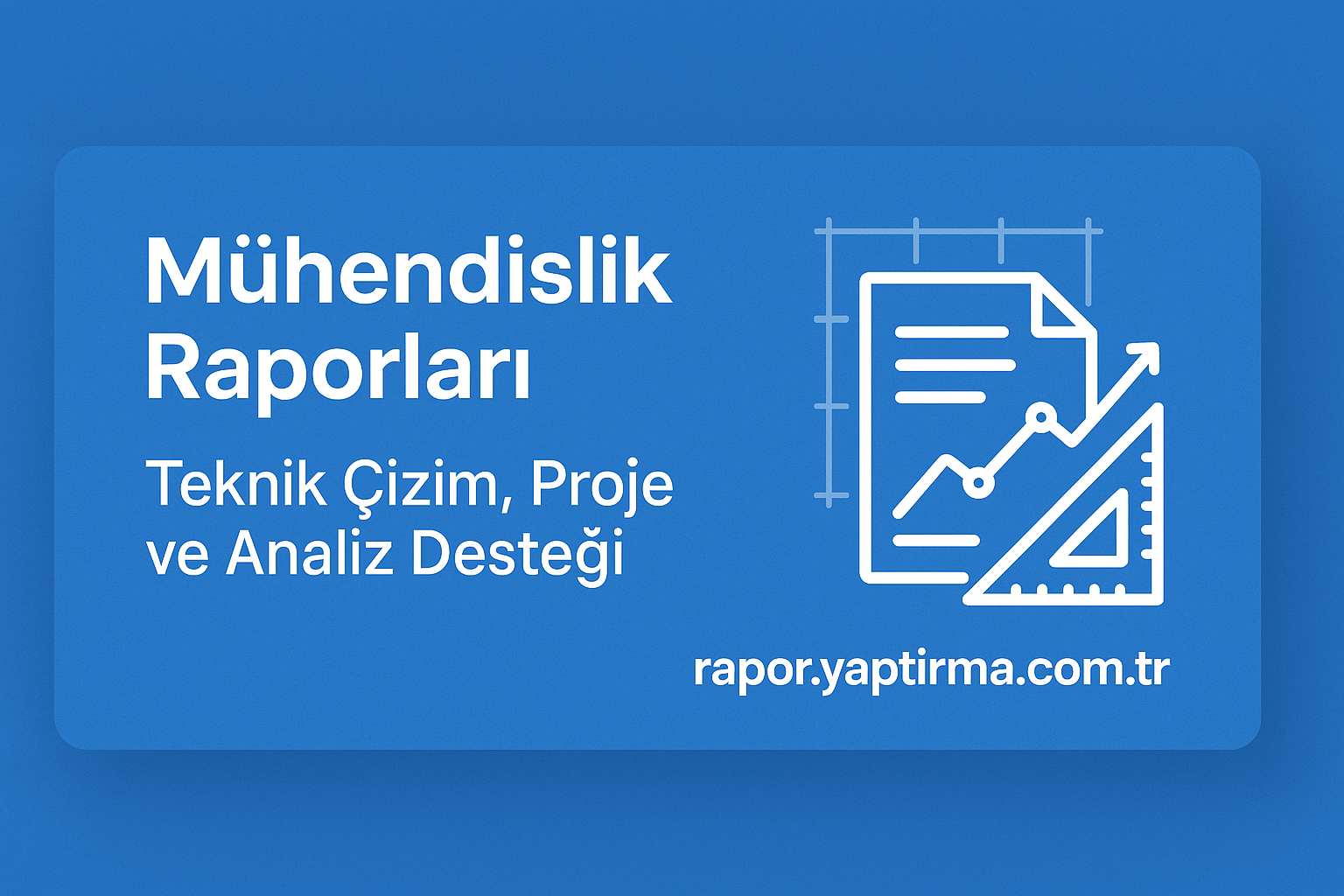 Mühendislik Raporları Teknik Çizim Proje ve Analiz Desteği - Rapor Yaptırma Merkezi