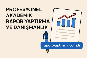 Profesyonel Akademik Rapor Yaptırma ve Danışmanlık - Rapor Yaptırma Merkezi