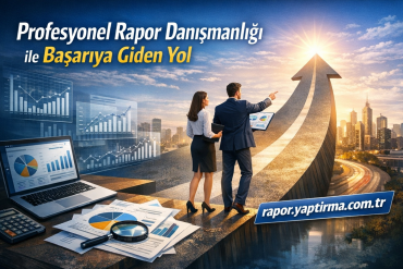 Profesyonel Rapor Danışmanlığı ile Başarıya Giden Yol - Rapor Yaptırma Merkezi