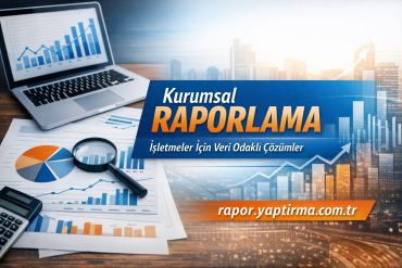 Kurumsal Raporlama İşletmeler İçin Veri Odaklı Çözümler - Rapor Yaptırma Merkezi