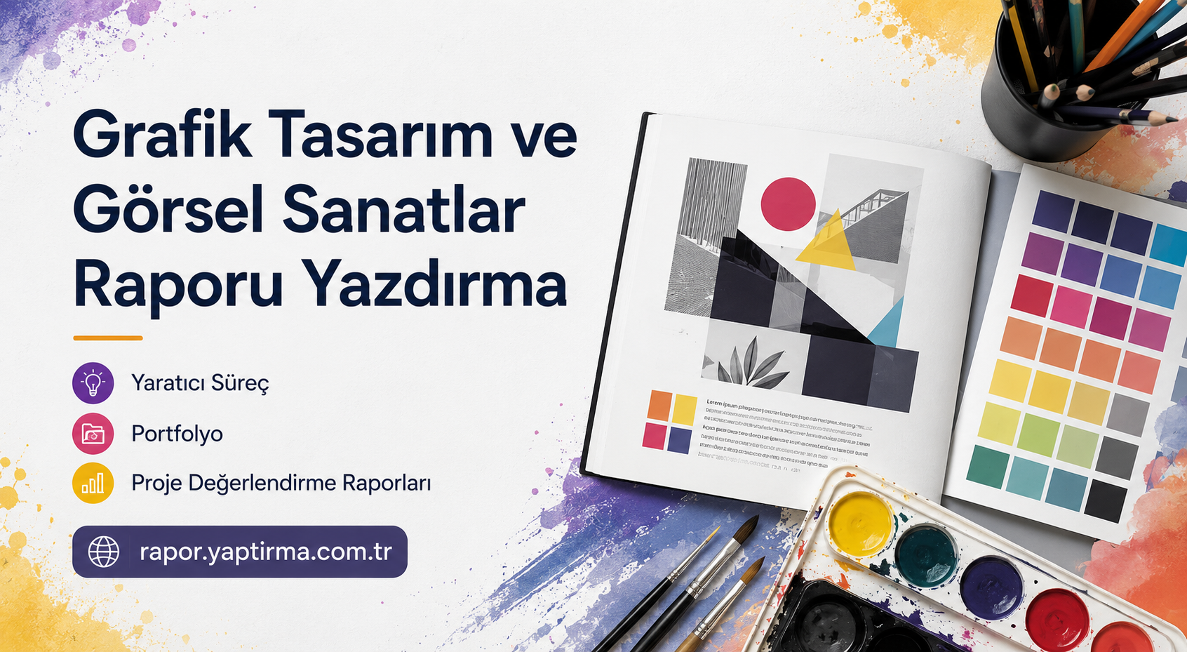 Grafik Tasarım ve Görsel Sanatlar Raporu Yazdırma - Rapor Yaptırma Merkezi Turkish banner promoting Grafik Tasarım ve Görsel Sanatlar Raporu Yazdırma, with color palettes and painting supplies on a splashy background.