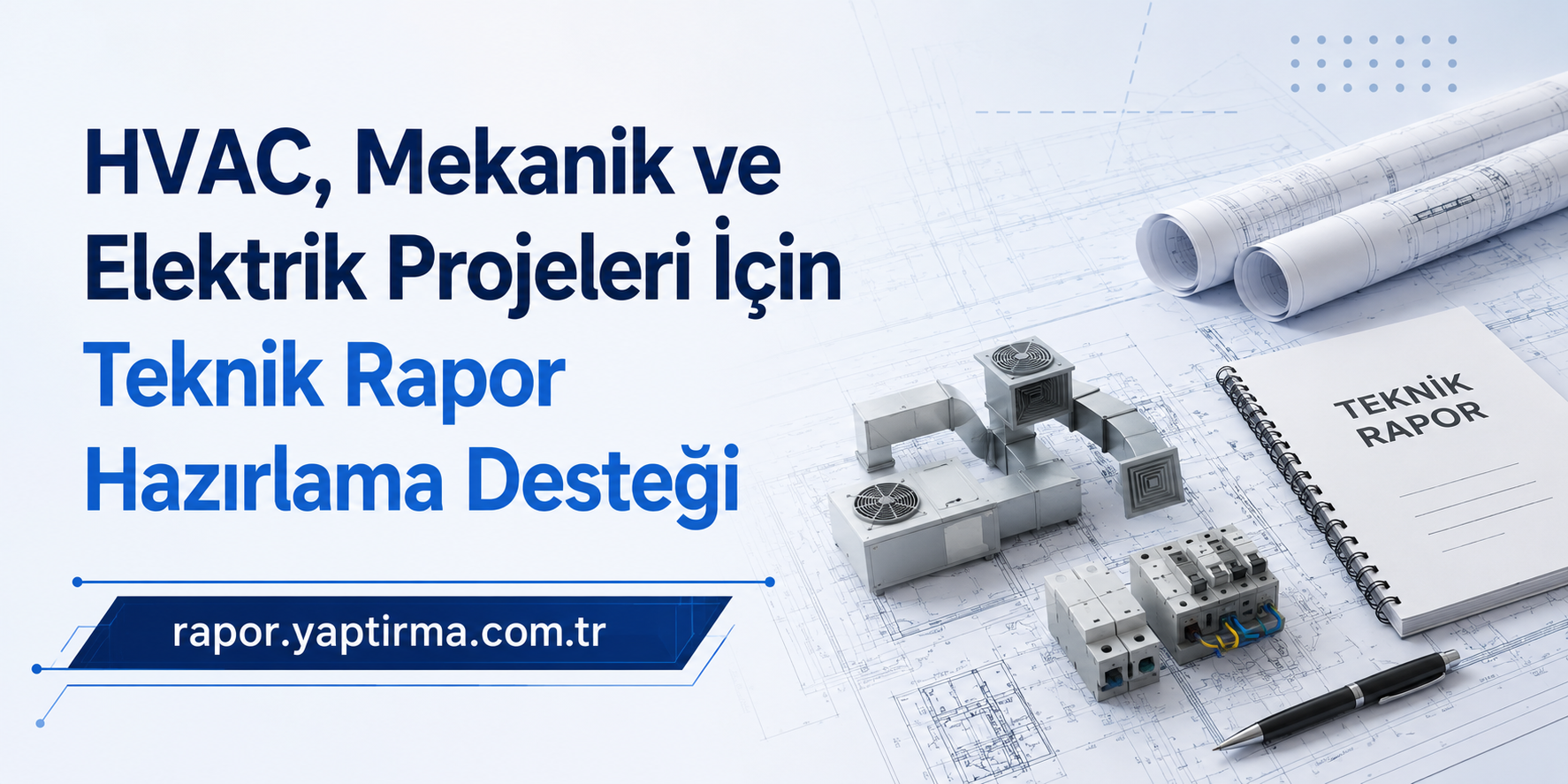 HVAC Mekanik - Rapor Yaptırma Merkezi Turkish banner advertising HVAC, mechanical and electrical project technical report preparation; blueprints and a notebook labeled TEKNİK RAPOR with a pen on the right side.